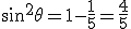 \sin^2\theta=1-\frac{1}{5}=\frac{4}{5}